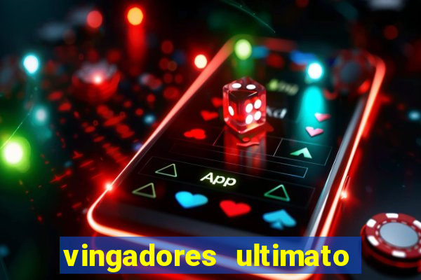 vingadores ultimato assistir dublado